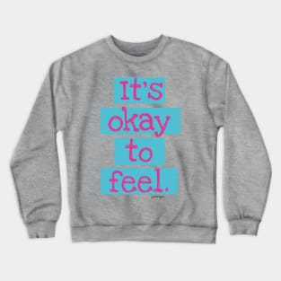 It's Okay To Feel Crewneck Sweatshirt